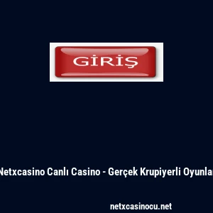 Netxcasino Canlı Casino - Gerçek Krupiyerli Oyunlar