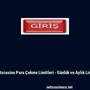 Netxcasino Para &Ccedil;ekme Limitleri - G&uuml;nl&uuml;k ve Aylık Limit