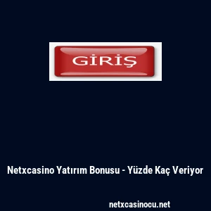 Netxcasino Yatırım Bonusu - Yüzde Kaç Veriyor